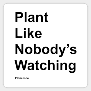 Plant Like Nobody's Watching BK Magnet